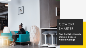 remote work Coworking Space Nairobi Garage